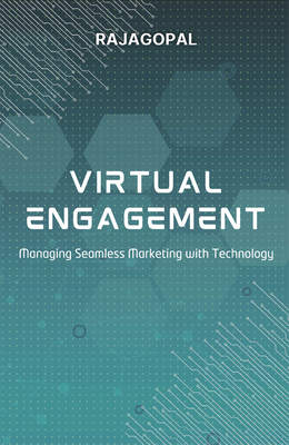 Virtual Engagement: Managing Seamless Marketing with Technology - Rajagopal