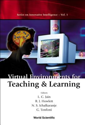 Virtual Environments for Teaching and Learning - Howlett, Robert J (Editor), and Ichalkaranje, N S (Editor), and Jain, Lakhmi C (Editor)