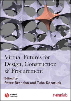 Virtual Futures for Design, Construction & Procurement - Brandon, Peter S (Editor), and Kocat�rk, Tuba (Editor)