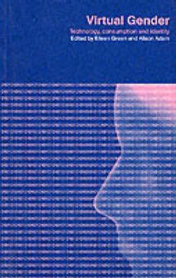 Virtual Gender: Technology, Consumption and Identity Matters - Adam, Alison (Editor), and Green, Eileen (Editor)