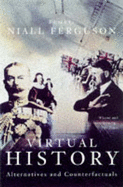 Virtual History: Alternatives and Counterfactuals