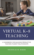 Virtual K-8 Teaching: A Handbook for Building Productive Teacher-Student Relationships
