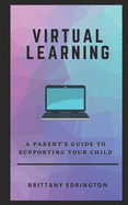 Virtual Learning: A Parent's Guide to Supporting Your Child