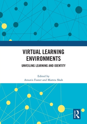 Virtual Learning Environments: Unveiling Learning and Identity - Foster, Aroutis (Editor), and Shah, Mamta (Editor)