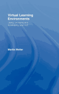Virtual Learning Environments: Using, Choosing and Developing Your Vle - Weller, Martin