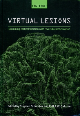 Virtual Lesions: Examining Cortical Function with Reversible Deactivation - Lomber, Stephen (Editor), and Galuske, Ralf (Editor)