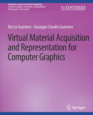 Virtual Material Acquisition and Representation for Computer Graphics - Guarnera, Dar'ya, and Guarnera, Giuseppe Claudio