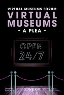 Virtual Museums - A Plea: Around the Clock, Around the World