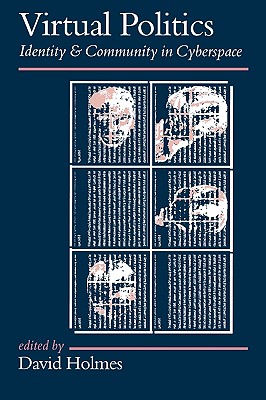 Virtual Politics: Identity and Community in Cyberspace - Holmes, David (Editor)