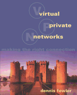 Virtual Private Networks: Making the Right Connection