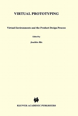 Virtual Prototyping: Virtual Environments and the Product Design Process - Rix, J (Editor), and Haas, S (Editor), and Teixeira, J (Editor)