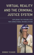 Virtual Reality and the Criminal Justice System: Exploring the Possibilities for Correctional Rehabilitation