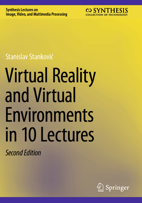 Virtual Reality and Virtual Environments in 10 Lectures - Stankovic, Stanislav