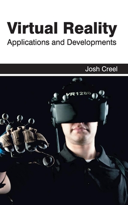 Virtual Reality: Applications and Developments - Creel, Josh (Editor)