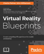 Virtual Reality Blueprints: Create compelling VR experiences for mobile and desktop