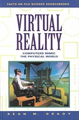 Virtual Reality: Computers Mimic the Physical World - Grady, Sean M