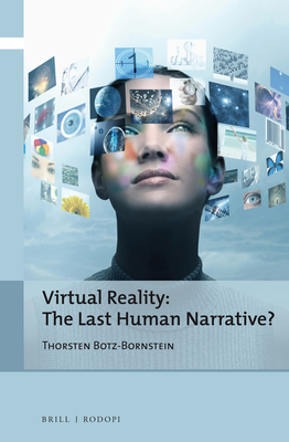 Virtual Reality: The Last Human Narrative? - Botz-Bornstein, Thorsten