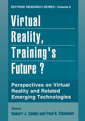 Virtual Reality, Training's Future?: Perspectives on Virtual Reality and Related Emerging Technologies - Seidel, Robert J. (Editor), and Chatelier, Paul R. (Editor)