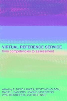 Virtual Reference Service: From Competencies to Assessment - Lankes, R. David (Editor), and Nicholson, Scott (Editor), and Radford, Marie L. (Editor)