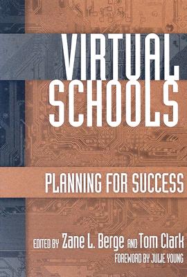 Virtual Schools: Planning for Success - Berge, Zane (Editor), and Clark, Tom (Editor)