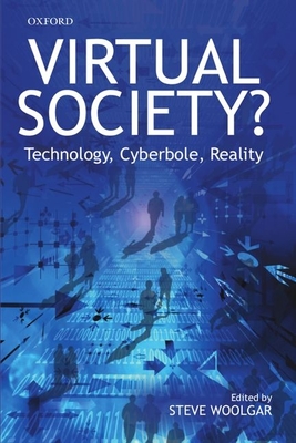Virtual Society?: Technology, Cyberbole, Reality - Woolgar, Steve