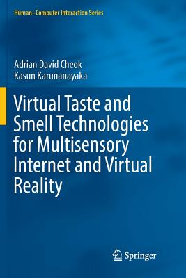 Virtual Taste and Smell Technologies for Multisensory Internet and Virtual Reality - Cheok, Adrian David, and Karunanayaka, Kasun