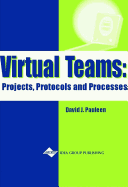 Virtual Teams: Projects, Protocols and Processes