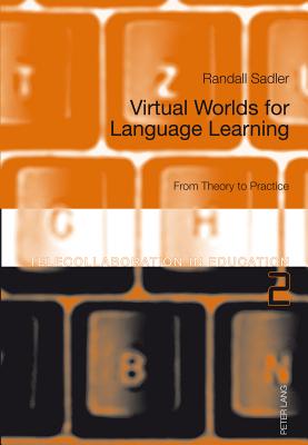 Virtual Worlds for Language Learning: From Theory to Practice - Sadler, Randall