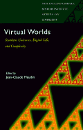 Virtual Worlds: Synthetic Universes, Digital Life, and Complexity