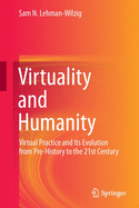 Virtuality and Humanity: Virtual Practice and Its Evolution from Pre-History to the 21st Century