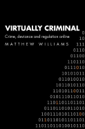 Virtually Criminal: Crime, Deviance and Regulation Online