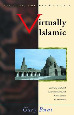 Virtually Islamic: Computer-Mediated Communication & Cyber Islamic Environments - Bunt, Gary