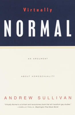 Virtually Normal: An Argument about Homosexuality - Sullivan, Andrew