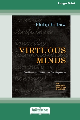 Virtuous Minds: Intellectual Character Development (16pt Large Print Edition) - Dow, Philip E