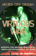 Virtuous War: Mapping the Military- Industrial-Media-Entertainment Network