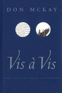 VIS a VIS: Field Notes on Poetry & Wilderness - McKay, Don