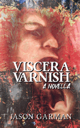 Viscera Varnish: A Novella