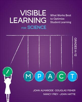 Visible Learning for Science, Grades K-12: What Works Best to Optimize Student Learning - Almarode, John T, and Fisher, Douglas, and Frey, Nancy