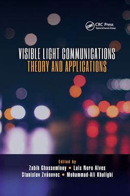 Visible Light Communications: Theory and Applications - Ghassemlooy, Zabih (Editor), and Alves, Luis Nero (Editor), and Zvanovec, Stanislav (Editor)