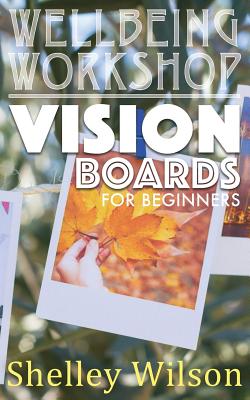 Vision Boards For Beginners - Wilson, Shelley