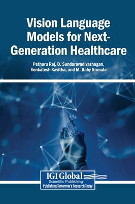 Vision Language Models for Next-Generation Healthcare - Raj, Pethuru (Editor), and Sundaravadivazhagan, B (Editor), and Kavitha, Venkatesh (Editor)