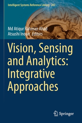 Vision, Sensing and Analytics: Integrative Approaches - Ahad, Md Atiqur Rahman (Editor), and Inoue, Atsushi (Editor)