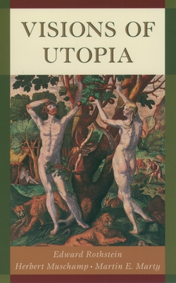 Visions of Utopia - Rothstein, Edward, and Muschamp, Herbert, and Marty, Martin