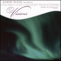 Visions - Columbus State University Wind Ensemble; Joseph Alessi (trombone); Robert Rumbelow (conductor)