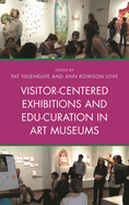 Visitor-Centered Exhibitions and Edu-Curation in Art Museums