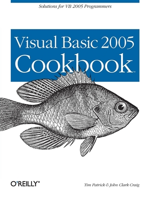 Visual Basic 2005 Cookbook: Solutions for VB 2005 Programmers - Patrick, Tim, and Craig, John Clark