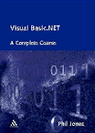 Visual Basic.Net: A Complete Object-Oriented Programming Course (Including Unified Modelling Language (UML) - Jones, Phil, Dr., and Christ, Canterbury