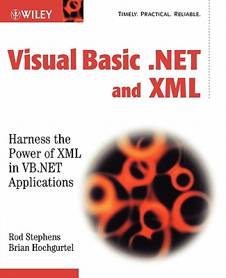 Visual Basic .Net and XML: Harness the Power of XML in VB.NET Applications - Hochgurtel, Brian, and Stephens, Rod