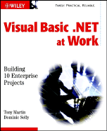 Visual Basic.Net at Work: Building 10 Enterprise Projects - Martin, Tony, and Selly, Dominic