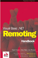 Visual Basic .Net Remoting Handbook - Pinnock, Jon, and Curran, David, and Wrox Author Team